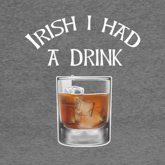 irish I had a Drink Whiskey Drinking St Patricks Day by Antzyzzz